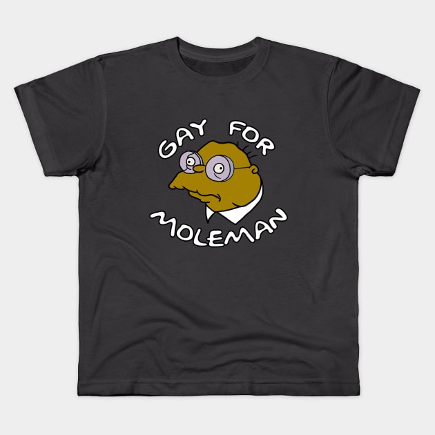 Gay for Moleman Kids T-Shirt by michelleachan